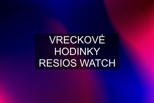 VRECKOVÉ HODINKY RESIOS WATCH