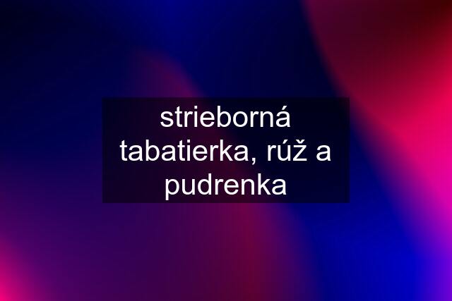 strieborná tabatierka, rúž a pudrenka