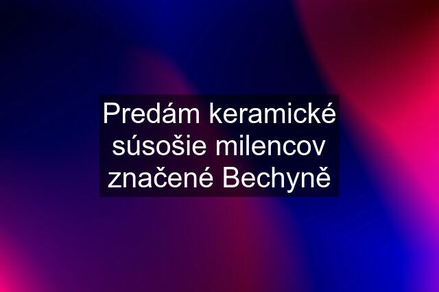 Predám keramické súsošie milencov značené Bechyně