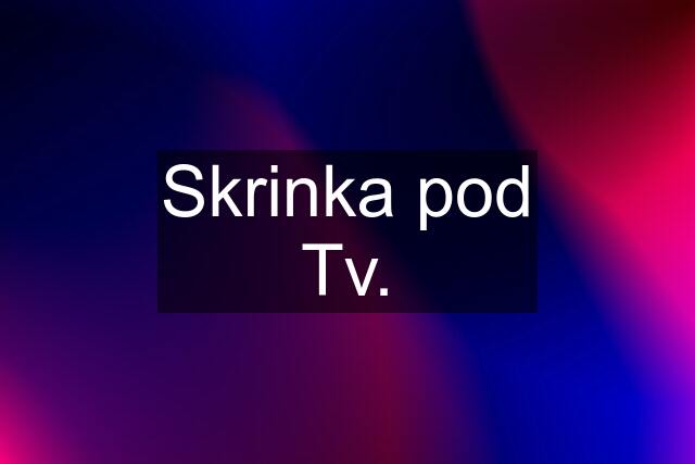 Skrinka pod Tv.