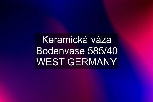 Keramická váza Bodenvase 585/40 WEST GERMANY