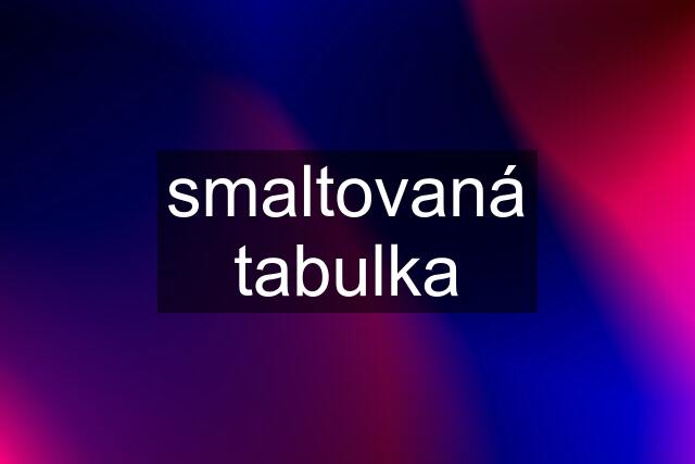 smaltovaná tabulka