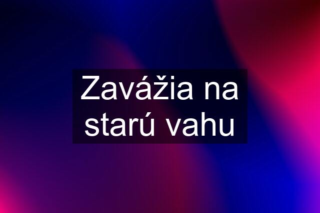 Zavážia na starú vahu