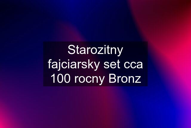 Starozitny fajciarsky set cca 100 rocny Bronz