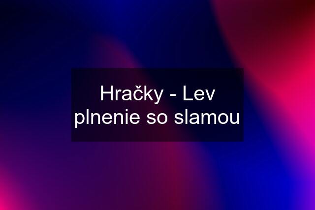 Hračky - Lev plnenie so slamou