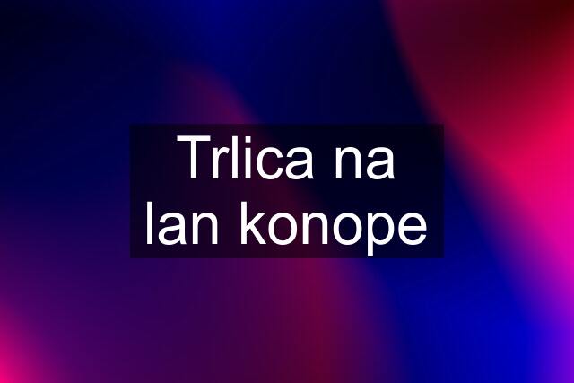 Trlica na lan konope