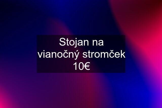 Stojan na vianočný stromček 10€