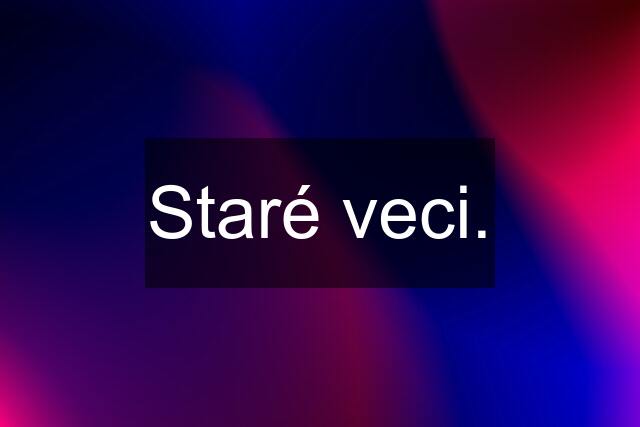 Staré veci.