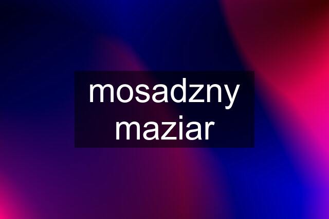 mosadzny maziar