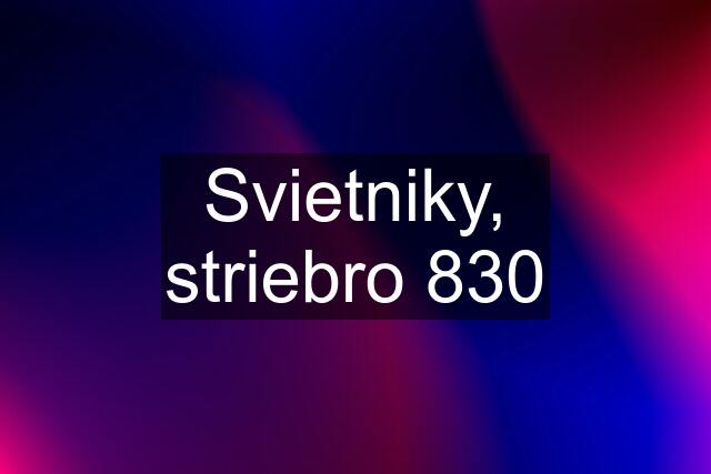 Svietniky, striebro 830