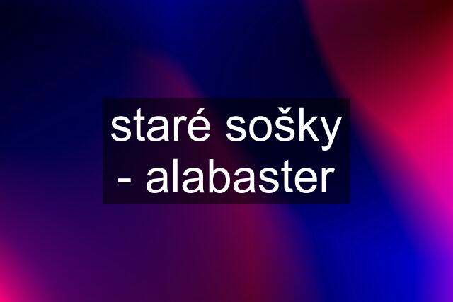 staré sošky - alabaster