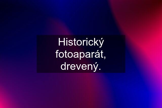 Historický fotoaparát, drevený.