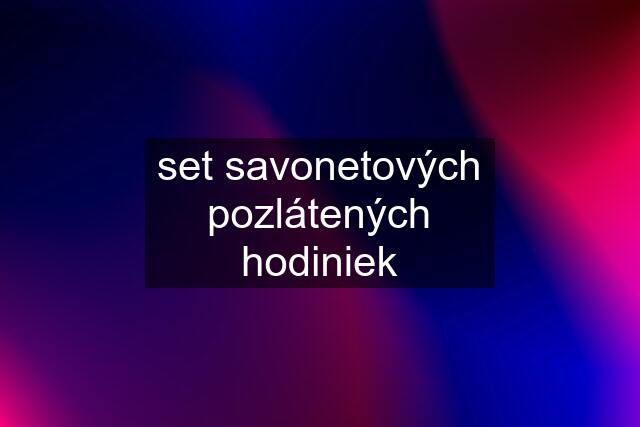 set savonetových pozlátených hodiniek