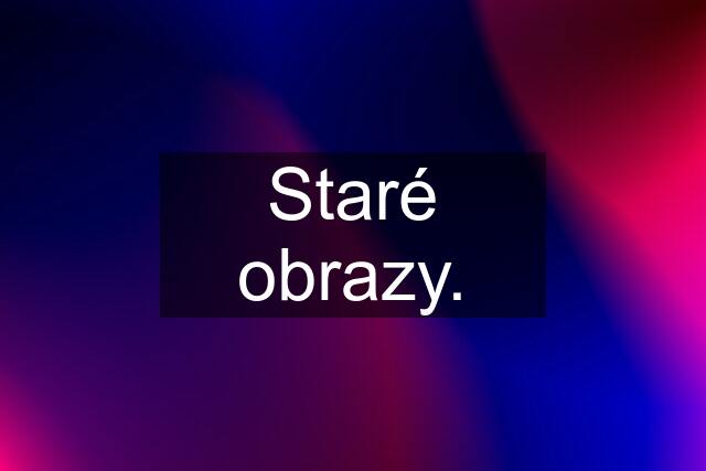 Staré obrazy.