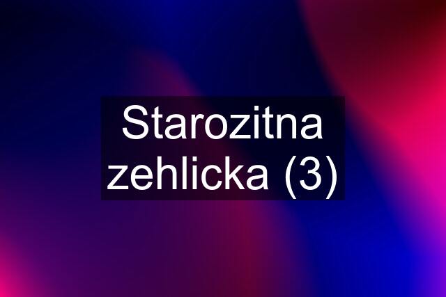 Starozitna zehlicka (3)