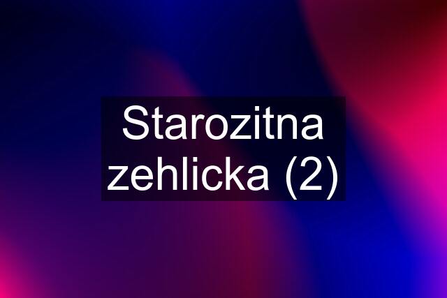 Starozitna zehlicka (2)