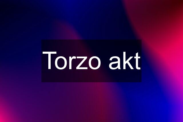 Torzo akt