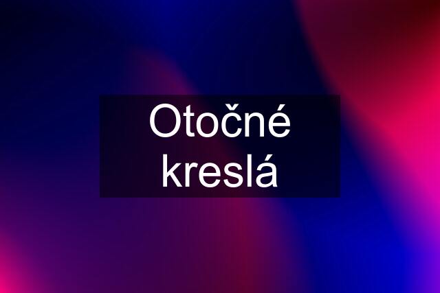 Otočné kreslá