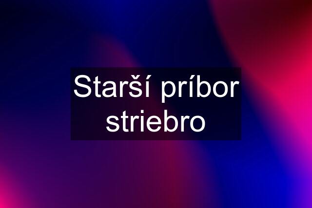 Starší príbor striebro