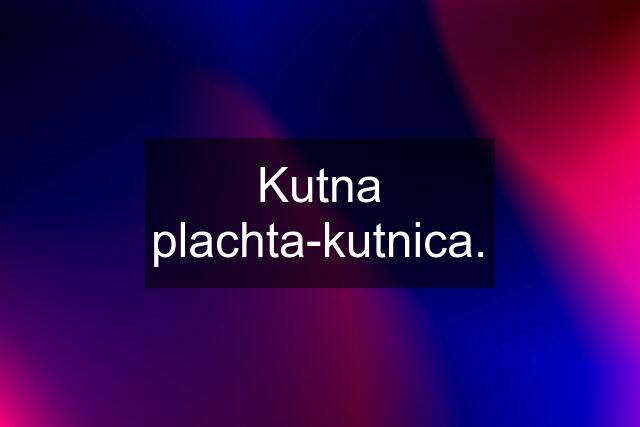 Kutna plachta-kutnica.