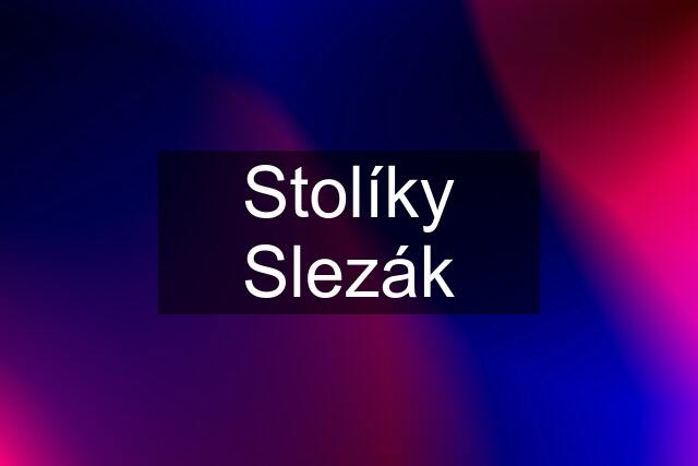 Stolíky Slezák