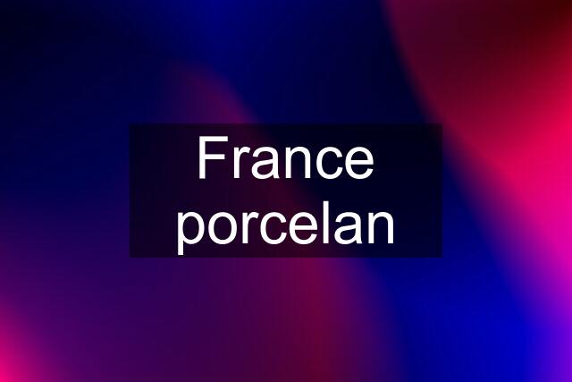 France porcelan