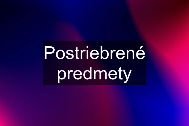 Postriebrené predmety