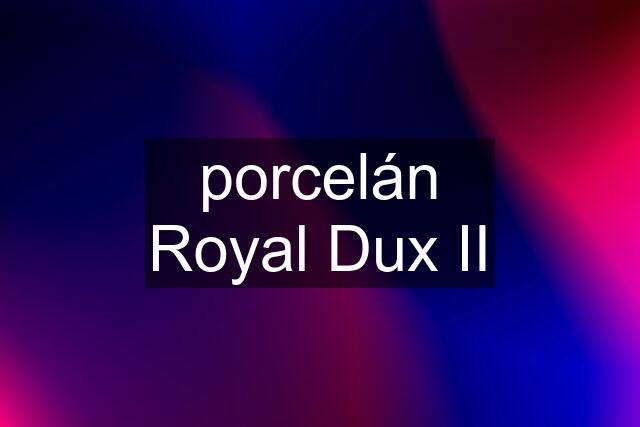 porcelán Royal Dux II