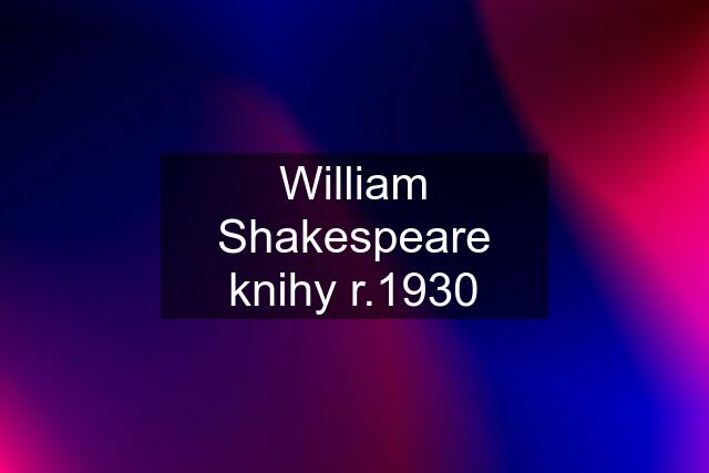 William Shakespeare knihy r.1930