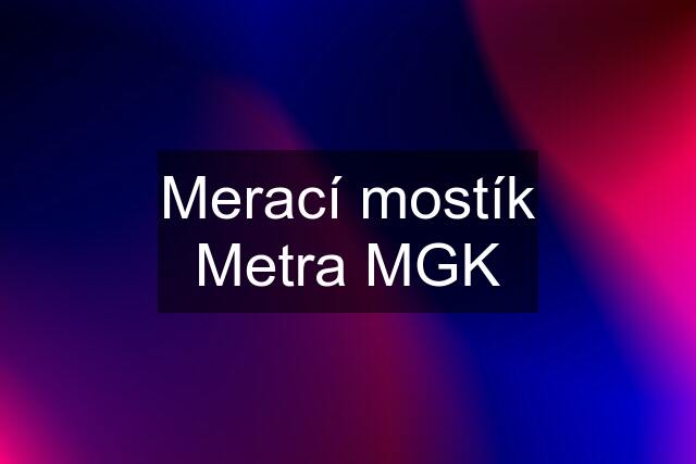 Merací mostík Metra MGK