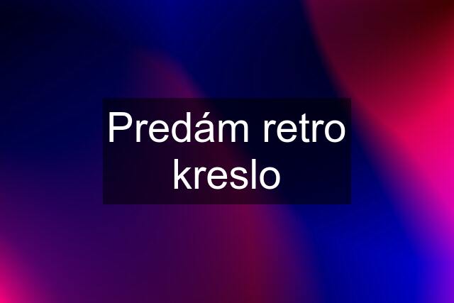 Predám retro kreslo