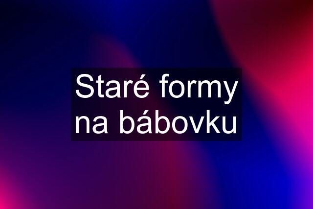 Staré formy na bábovku