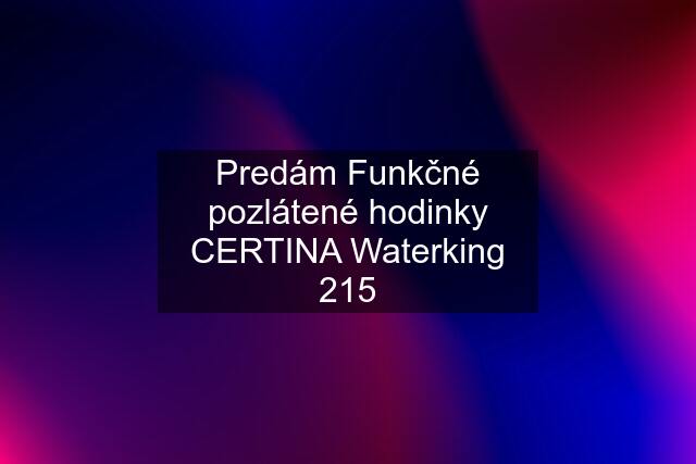 Predám Funkčné pozlátené hodinky CERTINA Waterking 215