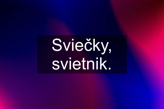 Sviečky, svietnik.