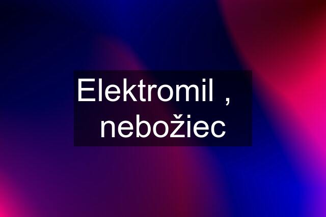 Elektromil ,   nebožiec