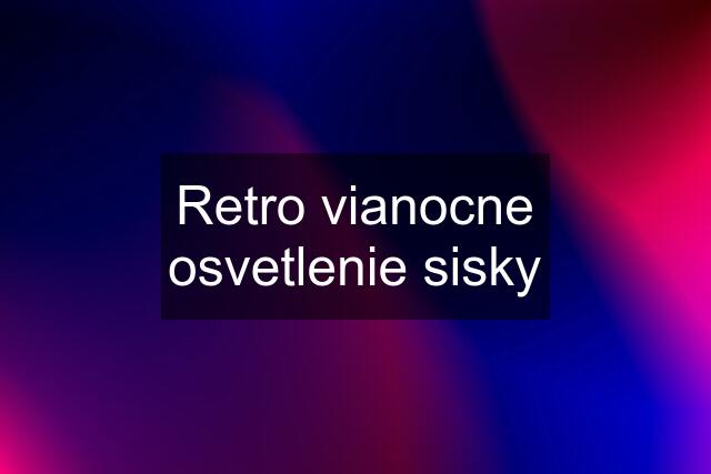 Retro vianocne osvetlenie sisky