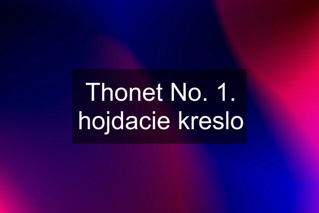 Thonet No. 1. hojdacie kreslo