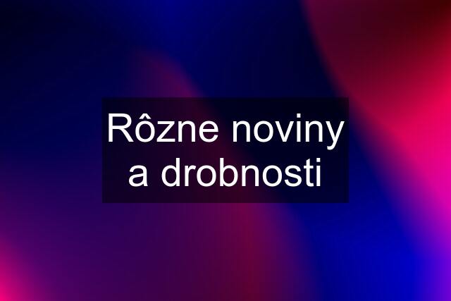 Rôzne noviny a drobnosti