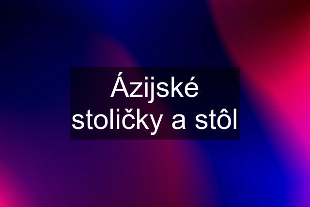 Ázijské stoličky a stôl