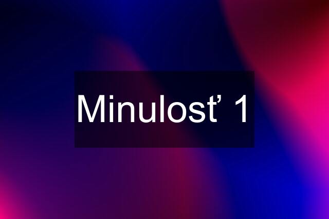 Minulosť 1