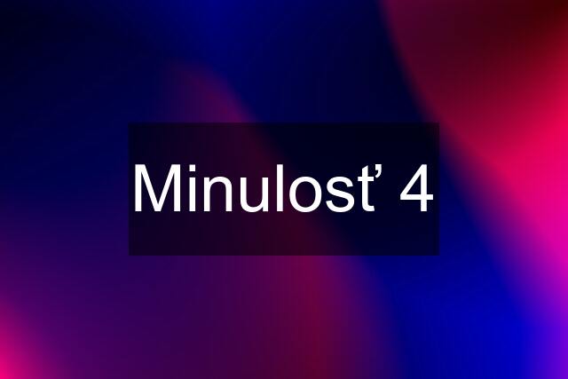 Minulosť 4