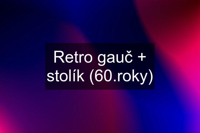 Retro gauč + stolík (60.roky)