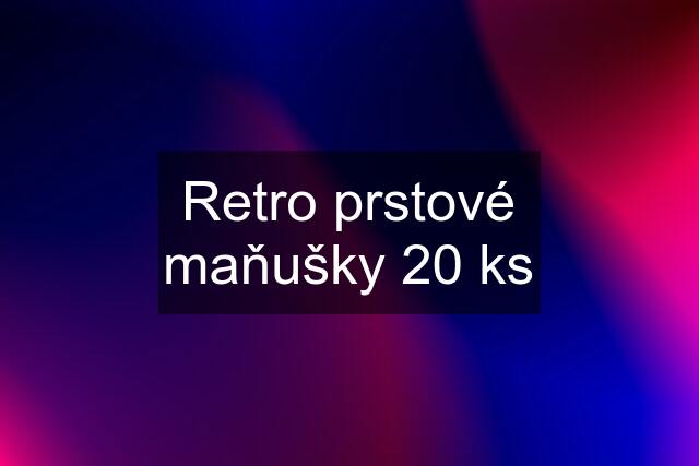 Retro prstové maňušky 20 ks