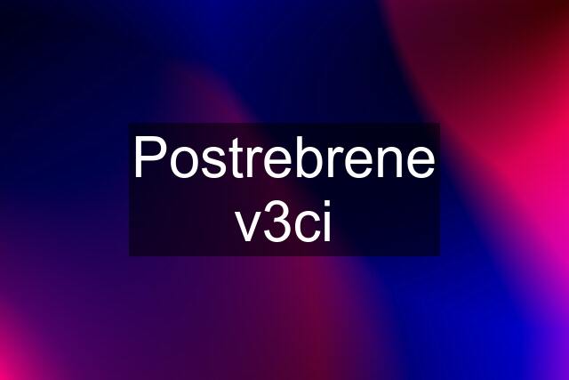 Postrebrene v3ci