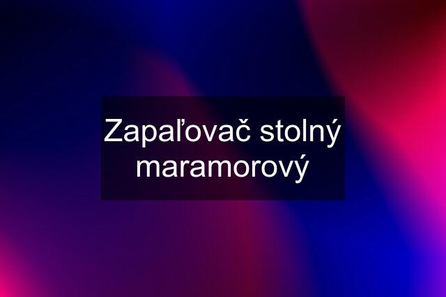 Zapaľovač stolný maramorový