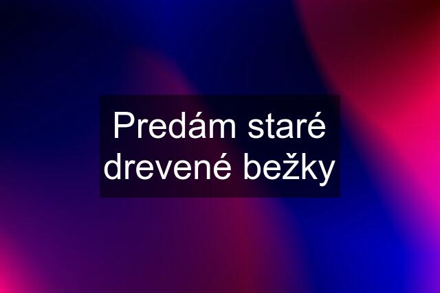 Predám staré drevené bežky