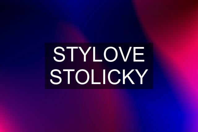 STYLOVE STOLICKY