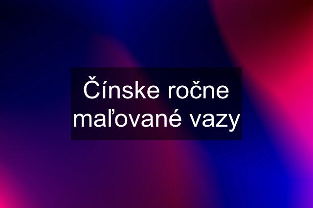 Čínske ročne maľované vazy