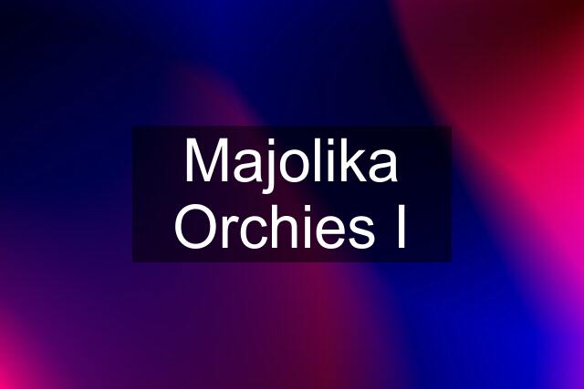 Majolika Orchies I