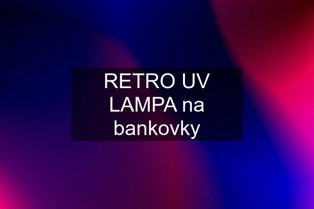 RETRO UV LAMPA na bankovky